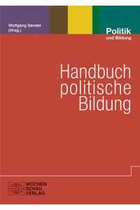 Handbuch politische Bildung.   - Reihe Politik und Bildung ; Bd. 32