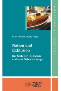 Nation und Exklusion: Der Stolz der Deutschen und seine Nebenwirkungen (Politische Analysen)