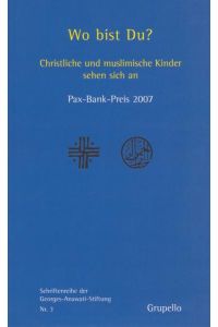 Wo bist Du?  - Christliche und muslimische Kinder sehen sich an ; Pax-Bank-Preis 2007.