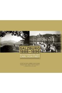 Salzburg 1888 - 1896 in Fotografien des Carl von Frey.   - Städtisches Leben zwischen Tradition und Fortschritt.