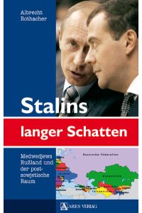 Stalins langer Schatten : Medwedjews Rußland und der postsowjetische Raum, Albrecht Rothacher