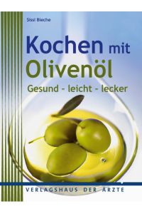 Kochen mit Olivenöl: Gesund - leicht - lecker