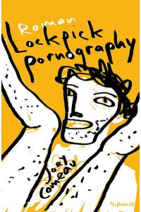 Lockpick Pornography.   - Joey Comeau ; aus dem Englischen von Tobias Reußwig