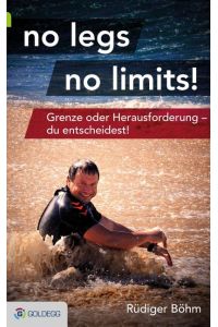 no legs no limits!: Grenze oder Herausforderung – du entscheidest!