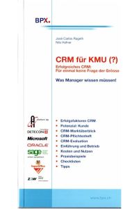 CRM für KMU. Erfolgreiches CRM : Für einmal keine Frage der Grösse Jose C Rageth; Nils Hafner and Martin Stadelmann