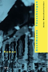Aschmanns Täuschungen: Roman