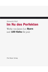Im Nu des Perfekten : Werke von James Lee Byars und 100 Haiku für jetzt