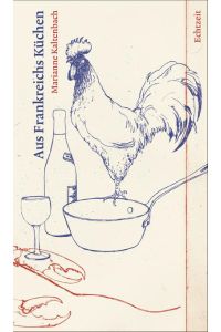 Aus Frankreichs Küchen.   - Mit Weinempfehlungen von Philipp Schwander und Radierungen von Lorenz Meier.