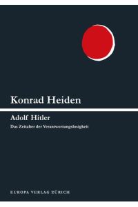 Adolf Hitler (Bd. I): Das Zeitalter der Verantwortungslosigkeit Heiden, Konrad