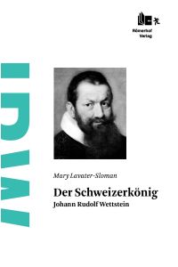 Der Schweizerkönig: Johann Rudolf Wettstein