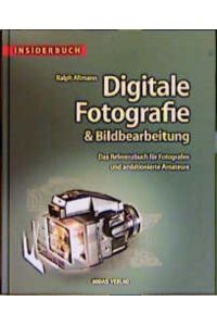Digitale Fotografie & Bildbearbeitung. das Referenzbuch für Fotografen und ambitionierte Amateure.