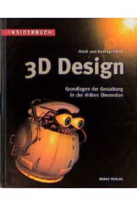INSIDERBUCH 3D-DESIGN. Grundlagen der Gestaltung in der dritten Dimension [Hardcover] Koenigsmarck, Arndt von and von Koenigsmarck, Arndt