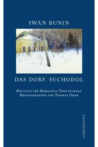 Das Dorf Suchodol.   - Aus dem Russischen von Dorothea Trottenberg. Herausgegeben und mit einem Nachwort versehen von Thomas Grob.