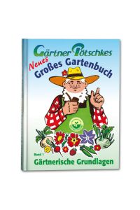 Gärtner Pötschkes neues großes Gartenbuch. Band 1. Gärtnerische Grundlagen