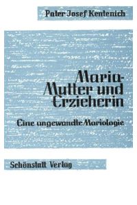 Maria - Mutter und Erzieherin : Eine angewandte Mariologie.   - Herausgegeben von den Schönstätter Marienschwestern.