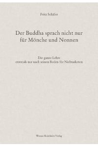 Der Buddha sprach nicht nur für Mönche und Nonnen : die ganze Lehre erstmals nur nach seinen Reden für Nichtasketen.