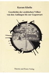 Geschichte der arabischen Völker : von den Anfängen bis zur Gegenwart.   - Khella, Karam: Handbuch der arabischen Welt