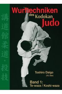 Wurftechniken des Kodokan Judo, Band 1: Te-waza / Koshi-waza Daigo, Toshiro and Born, Dieter