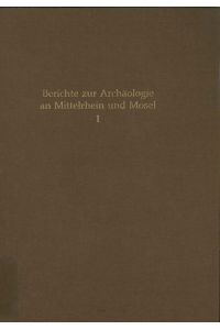 Berichte zur Archäologie an Mittelrhein und Mosel 1
