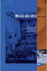 Musik der Zeit 1951-2001 : 50 Jahre Neue Musik im WDR. Essays - Erinnerungen - Dokumentation.