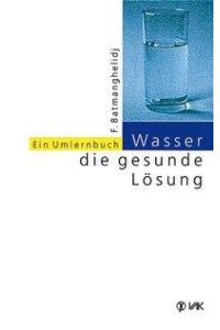 Wasser - die gesunde Lösung. Ein Umlernbuch.   - Übersetzung: Elisabeth Lippmann.