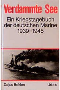 Verdammte See. Kriegstagebuch der deutschen Marine