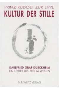 Kultur der Stille : Karlfried Graf Dürckheim - ein Lehrer des Zen im Westen.   - Karlfried Graf Dürckheim - ein Lehrer des Zen im Westen.