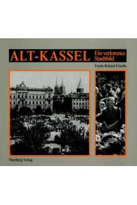 Alt-Kassel. Ein verlorenes Stadtbild.