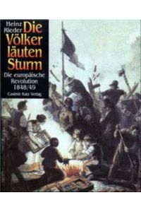 Die Völker läuten Sturm : die europäische Revolution 1848.   - 49 / Heinz Rieder. Bearb. von Wolfgang Froese