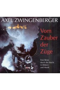 Vom Zauber der Züge  - : eine Reise durch die Nacht in Bildern und Musik ; [mit 2 Audio-CDs u. 1 Notenheft].