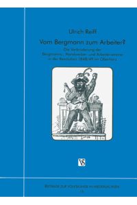 Vom Bergmann zum Arbeiter? Die Verbrüderung der Bergmanns-, Handwerker- und Arbeitervereine in der Revolution 1848/49 im Oberharz.