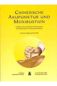 Chinesische Akupunktur und Moxibustion: Lehrbuch der chinesischen Hochschulen für traditionelle chinesische Medizin Wühr, Erich