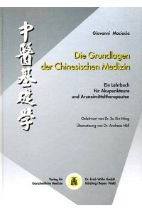 Die Grundlagen der Chinesischen Medizin. Ein Lehrbuch für Akupunkteure und Arzneimitteltherapeuten