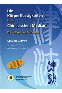 Die Körperflüssigkeiten in der Chinesischen Medizin: Physiologie und Pathologie Clavey, Steven and Höll, Andreas