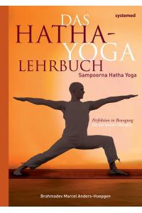 Das Hatha-Yoga Lehrbuch. Sampoorna Hatha Yoga  - Perfektion in Bewegung. Die 150 besten Übungen