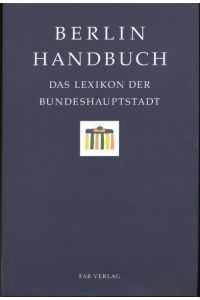 Berlin Handbuch - Das Lexikon der Bundeshauptstadt 1548 S. , 8°, m. Abb. , Oln. , ohne OS, Einband und Schnitt minimal angestaubt, sonst gut, über 1000g
