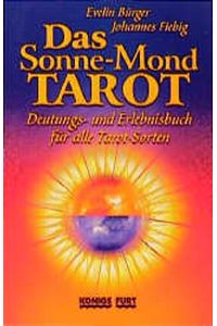 Das Sonne-Mond-Tarot: Deutungs- und Erlebnisbuch für alle Tarot-Sorten