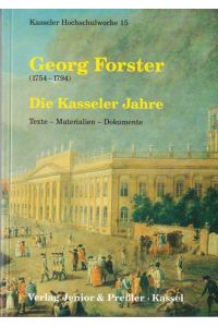 Georg Forster (1754-1794). Die Kasseler Jahre. Texte - Materialien - Dokumente.
