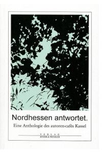 Nordhessen antwortet. Eine Anthologie des autoren-cafés Kassel.