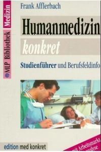 Humanmedizin konkret  - - Studienführer und Berufsfeldinfo mit Arbeitsmarktanalyse -