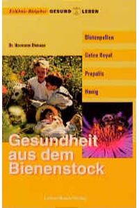 Blütenpollen, Gelee Royal, Propolis, Honig: Gesundheit aus dem Bienenstock von Hermann Ehmann (Autor), Anke Honermann (Bearbeitung)