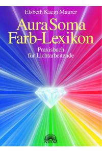 Aura-Soma Farb-Lexikon : Praxisbuch für Lichtarbeitende.
