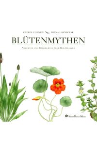 Blütenmythen: Ansichten und Geschichten über Heilpflanzen (Mensch und Natur) Cohnen, Catrin and Lawniczak, Diana