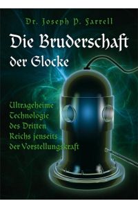 Die Bruderschaft der Glocke: Ultrageheime Technologie des Dritten Reichs jenseits der Vorstellungskraft