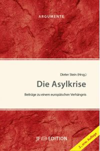 Die Asylkrise : Beiträge zu einem europäischen Verhängnis.   - Dieter Stein (Hrsg.) / Argumente ; 2