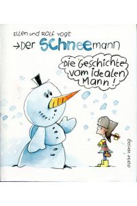 Der Schneemann - die Geschichte vom idealen Mann: Geschenkbuch nicht nur zur Winterzeit - lustig und frech - weibliche Leser werden begeistert sein - männliche nur zum Teil!