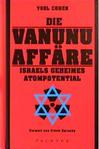Die Vanunu Affäre. Israels geheimes Atompotential.