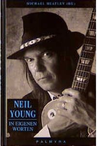 Neil Young in eigenen Worten.   - Michael Heatley (Hg.). Aus dem Amerikan. von Torsten Waack