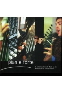 Pian e forte. 10 Jahre Fachbereich Musik an der Hochschule für Künste Bremen.
