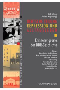 Deutsche Teilung - Repression und Alltagsleben - Erinnerungsorte der DDR-Geschichte - Konzepte und Angebote zum Historisch-politischen Lernen